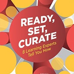 [FREE] EBOOK 💞 Ready, Set, Curate: 8 Learning Experts Tell You How by  Ben Betts &