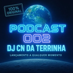 PODCAST 002 [ DJ CN DA TERRINHA ] 100% ORIGINAL