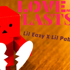 Love Never Lasts ft Lil Pablo Yn