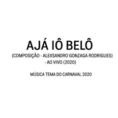 AJÁ IÔ BELÔ (Composição - Alex Rodrigues) - Ao vivo (2020)