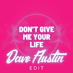Don't Give Me Your Life (Dave Austin Edit)
