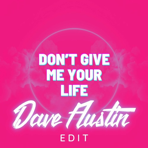 Don't Give Me Your Life (Dave Austin Edit)