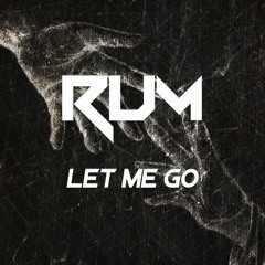 R.U.M - Let Me Go (1K FREE DOWNLOAD)