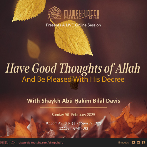 Have Good Thoughts of Allāh and Be Pleased With His Decree by Shaykh Abū Hakīm Bilāl Davis