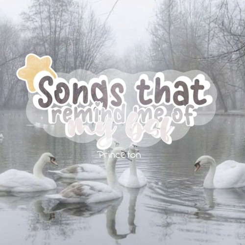Songs that remind me of my bsf 🦢(princeton)