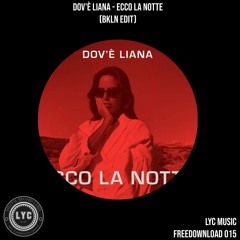 LYC FREEDOWNLOAD 015: Dov'è Liana - Ecco La Notte (BKLN Uktrafunky Edit) [FREE DOWNLOAD]