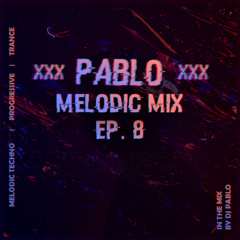 Pablo's Melodic Mix EP. 8 | Melodic Techno, Trance & Progressive Mix