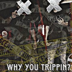 WHY U TRIPPIN ft.SOUTHSIDESTEVIE