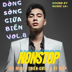 NST DÒNG SÔNG GIỮA BIỂN VOL.8 TRIỂN CHILL FT TẼN MINI FT ÚT MẬP