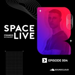 Space Live 004 ~ Franco Schmidt