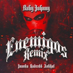 Baby Johnny ft Hades66 x Ankhal x Juanka - Enemigo Remix