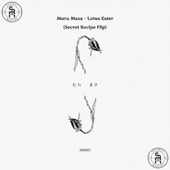Mura Masa - Lotus Eater (Secret Recipe Flip)
