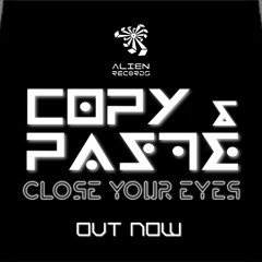 Copy&Paste - Close Your Eyes( Out Now Alien Records)