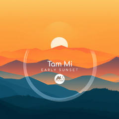 𝐏𝐑𝐄𝐌𝐈𝐄𝐑𝐄: Tam Mi - Early Sunset [M-Sol DEEP]
