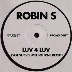 Robin S - Luv 4 Luv (Sgt Slick's Melbourne ReCut)
