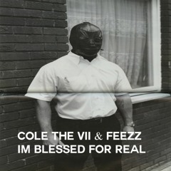 Cole The VII & Feezz - Im Blessed For Real