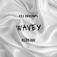 ELI BROWN - WAVEY ( KLERIS RMX )