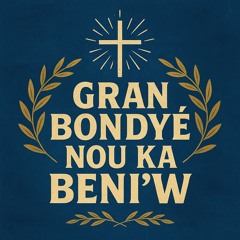 Gran Bondyé, nou ka beni’w