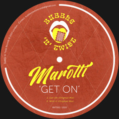 MAROTTI - Get On [BNT002] Bubble N Twist Rec / 4th April 2020