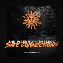 The Weeknd - Timeless (Safe Connections Remix)[FREE DOWNLOAD]