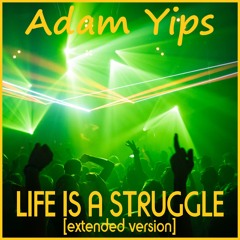 Adam Yips - Life Is A Struggle (Extended Version)