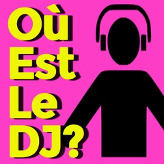 Où est le DJ?