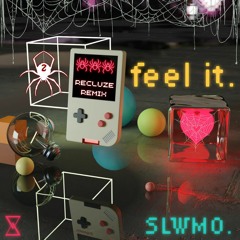 Slwmo - Feel It (RECLUZE REMIX)[Free DL]