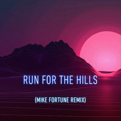 Run For The Hills (Mike Fortune Remix)