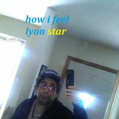How I Feel ( LYON STAR+ ) [ Lyon Razberry ] (SuperStar Spheres Archives)