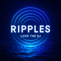 RIPPLES - Love the DJ