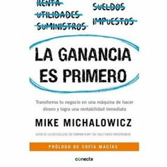 Download LA GANANCIA ES PRIMERO: TRANSFORMA TU NEGOCIO EN UNA MAQUINA DE HACER DINERO - Mike Michalo