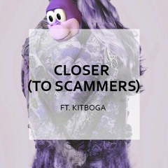 Closer (to scammers) ft. Kitboga