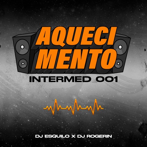 AQUECIMENTO DO INTERMED 001 (DJ ESQUILO , DJ ROGERINHO)