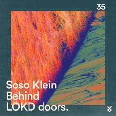 Behind LOKD Doors 35 – Soso Klein