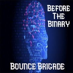 Bounce Brigade - Before The Binary