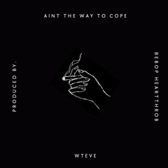 Ain't The Way To Cope (Prod. Bebop Heartthrob)