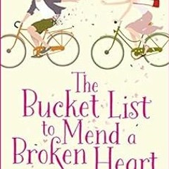 [Read] [KINDLE PDF EBOOK EPUB] The Bucket List to Mend a Broken Heart: A laugh-out-loud feel-good ro