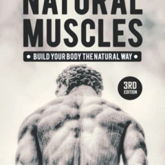 [GET] EPUB 📪 Natural Muscles: Build Your Body The Natural Way, 3rd Edition by  Pante