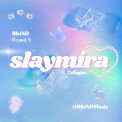 Round 5: Slaymira for BKiND Music