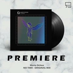 PREMIERE: Mario Ochoa - No Time (Original Mix) [TRONIC]