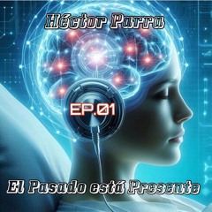 EP.01 El Pasado está Presente - Héctor Parra - VoLuMeN 255 27.07.2024