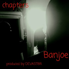 Banjoe- CHAPTERS- produced by DEVAST8R