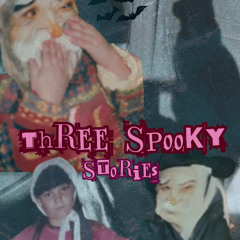 Three spooky stories