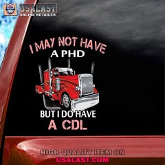 Trucker I May Not Have A PHD But I Do Have A CDI Sticker Decal