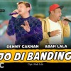 DENNY CAKNAN feat. ABAH LALA - OJO DIBANDINGKE