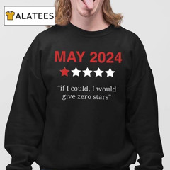 May 2024 If I Could I Would Give Zero Stars Shirt