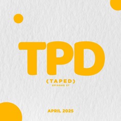 TPD (taped) #27 April 2025