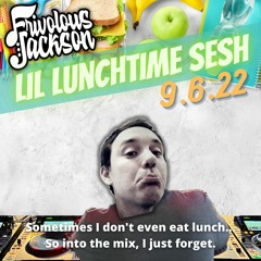 Lil Lunchtime Sesh 9-6-22