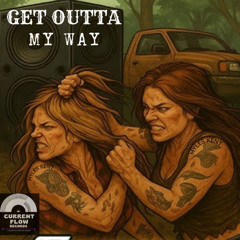 get outta my way