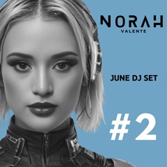 June Dj Set #2 - Norah Valente @norahvalentemusic